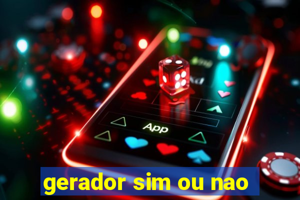 gerador sim ou nao